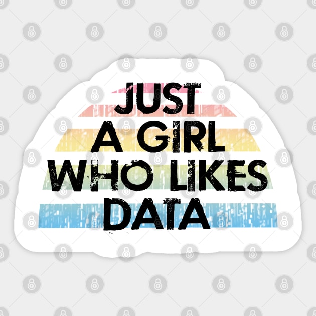 Just a girl who likes data. I need more data. Funny programming quote. Badass coder. Coolest data analyst, modeler, engineer, specialist, architect ever. Gifts for data analysts, scientists Sticker by BlaiseDesign